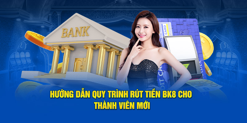 Những Lưu Ý Quan Trọng Khi Rút Tiền BK8